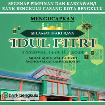 Ucapan Bank Bengkulu Cabang Kota Bengkulu "Selamat Hari Raya Idul Fitri 1445 H/2025 M Ucapan Bank Bengkulu Cabang Kota Bengkulu "Selamat Hari Raya Idul Fitri 1445 H/2025 M